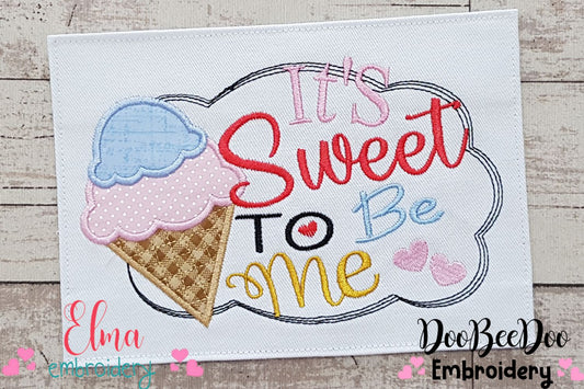 It's Sweet To Be Me - Applique - Machine Embroidery Design