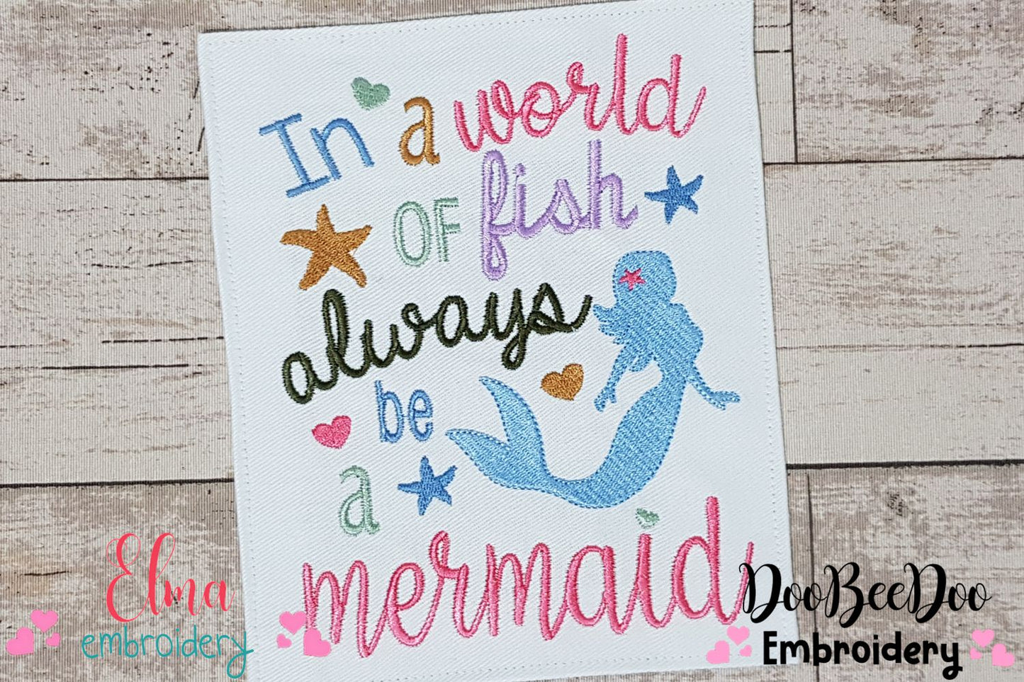 In a World of Fish Always Be a Mermaid - Fill Stitch Embroidery