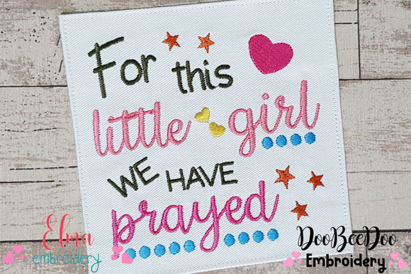 For This Little Girl we Have Prayed - Fill Stitch - Machine Embroidery Design