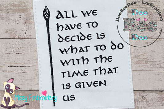 All we Have to Decide is What to do With the Time That is Given Us - Fill Stitch