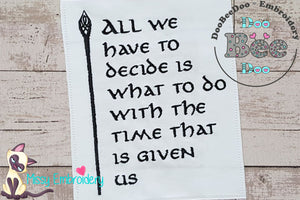 All we Have to Decide is What to do With the Time That is Given Us - Fill Stitch