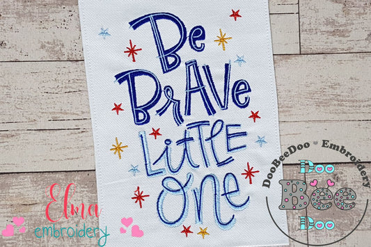 Be Brave Little One - Fill Stitch