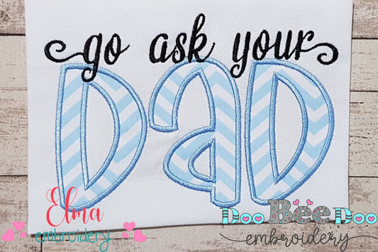 Go Ask Your Dad - Applique