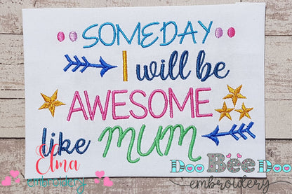 Someday I Will be Awesome Like Mum - Fill Stitch