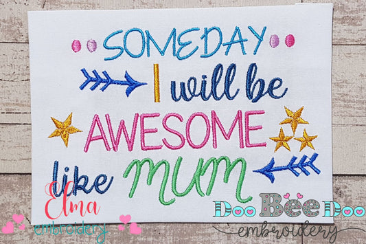 Someday I Will be Awesome Like Mum - Fill Stitch