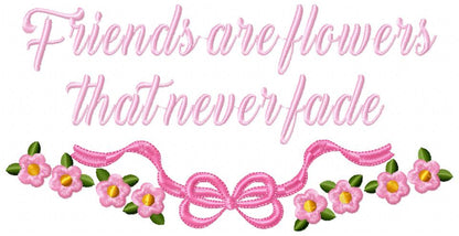Friends are Flowers that never Fade - Fill Stitch